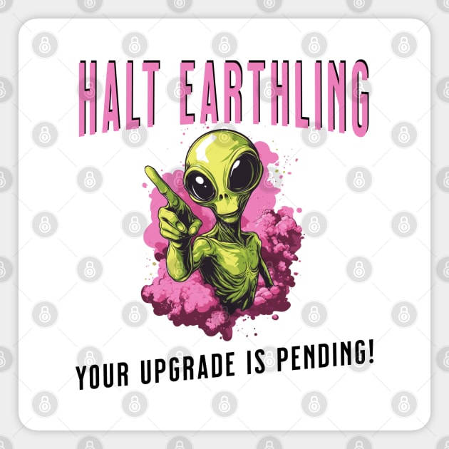 Cosmic Upgrade: Halt, Earthling! Magnet by Steve